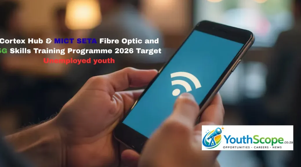 Cortex Hub & MICT SETA Fibre Optic and 5G Skills Training Programme 2026 Target Unemployed youth