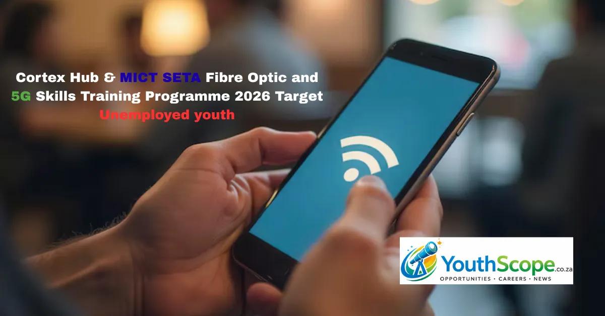 Cortex Hub & MICT SETA Fibre Optic and 5G Skills Training Programme 2026 Target Unemployed youth