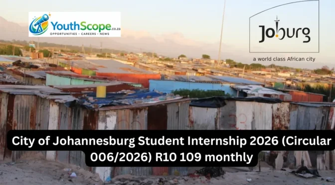 City of Johannesburg Student Internship 2026 (Circular 006/2026) R10 109 monthly