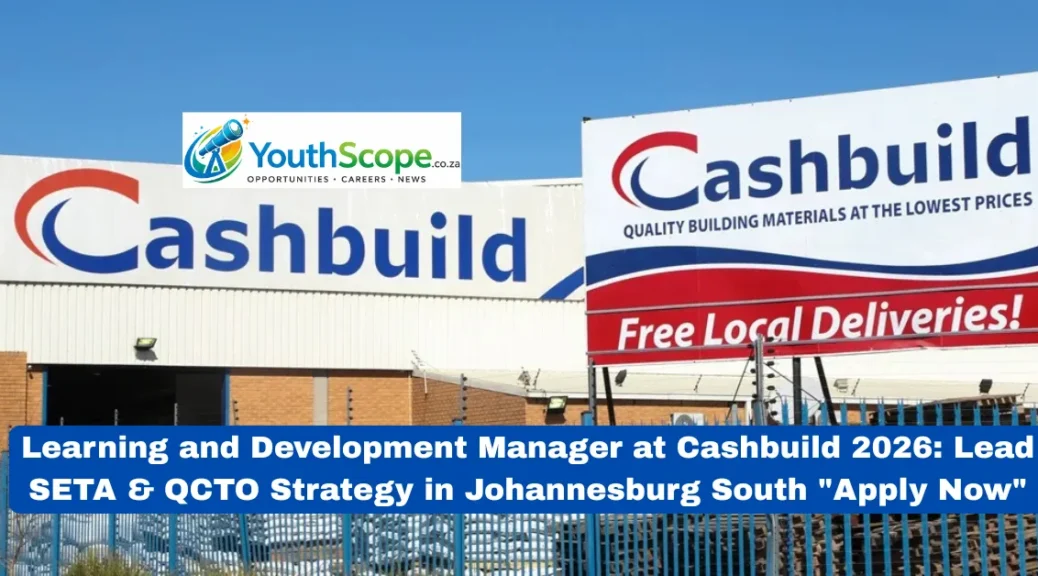 Learning and Development Manager at Cashbuild 2026: Lead SETA & QCTO Strategy in Johannesburg South "Apply Now"