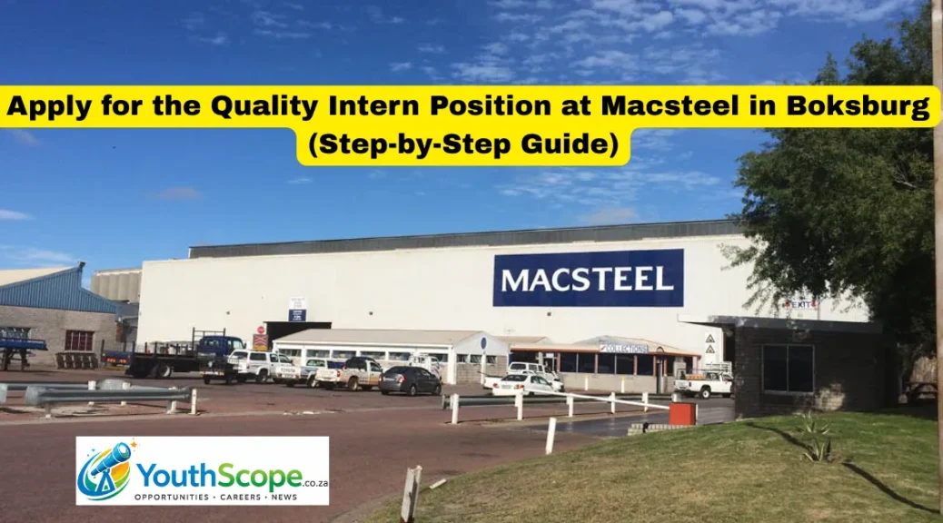 How to Apply for the Quality Intern Position at Macsteel in Boksburg (Step-by-Step Guide)