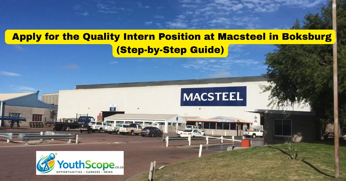 How to Apply for the Quality Intern Position at Macsteel in Boksburg (Step-by-Step Guide)