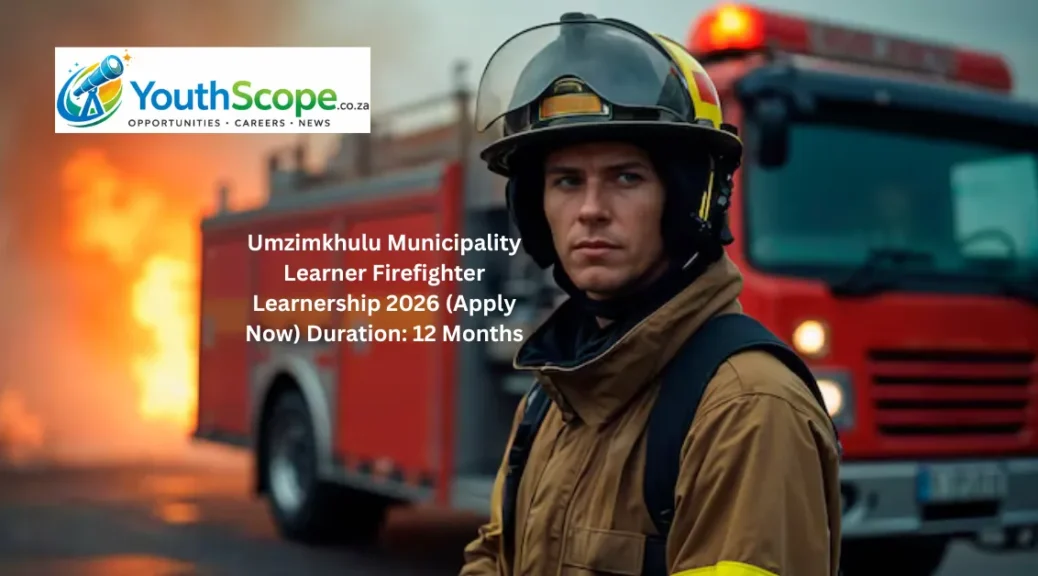 Umzimkhulu Municipality Learner Firefighter Learnership 2026 (Apply Now) Duration: 12 Months