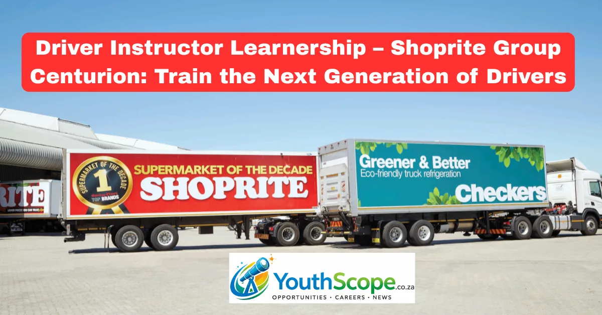 Driver Instructor Learnership – Shoprite Group Centurion 2026: Train the Next Generation of Drivers