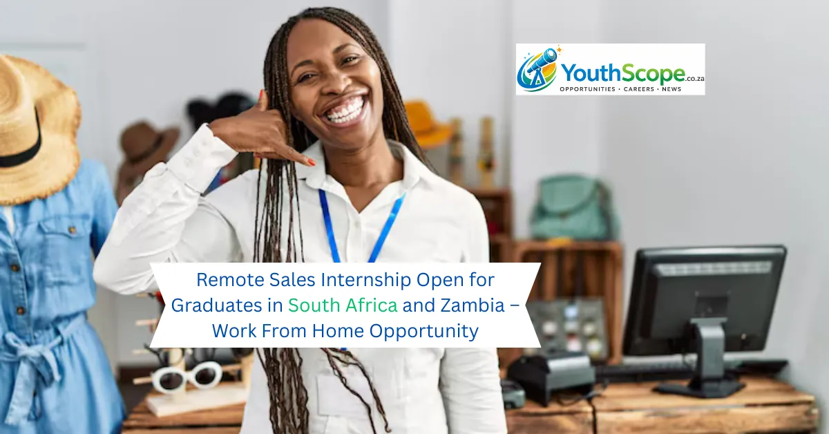 Read more about the article Remote Sales Internship Open for Graduates in South Africa and Zambia – Work From Home Opportunity