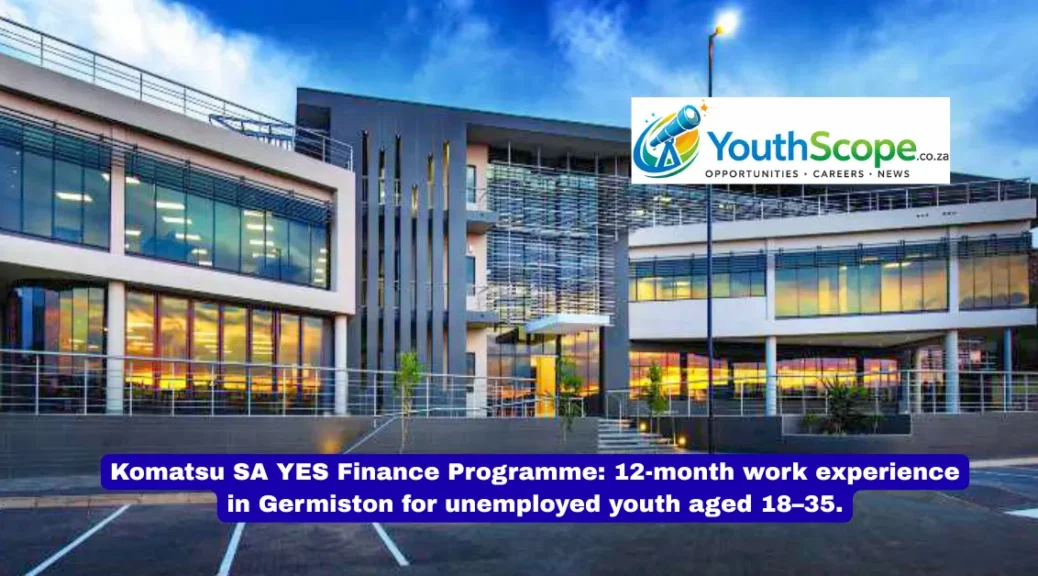 Komatsu SA YES Finance Programme: 12-month work experience in Germiston for unemployed youth aged 18–35.