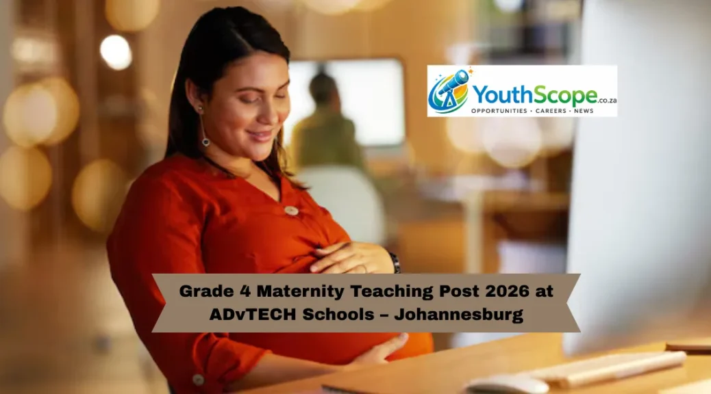 Grade 4 Maternity Teaching Post 2026 at ADvTECH Schools – Johannesburg