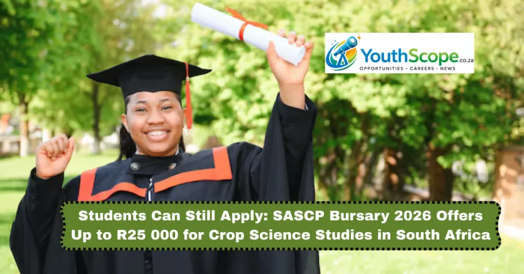 Students Can Still Apply: SASCP Bursary 2026 Offers Up to R25 000 for Crop Science Studies in South Africa