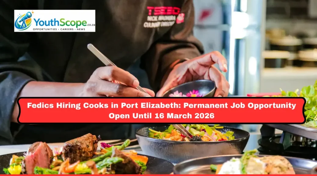 Fedics Hiring Cooks in Port Elizabeth: Permanent Job Opportunity Open Until 16 March 2026