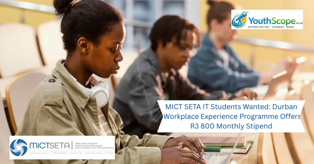 MICT SETA IT Students Wanted: Durban Workplace Experience Programme Offers R3 800 Monthly Stipend